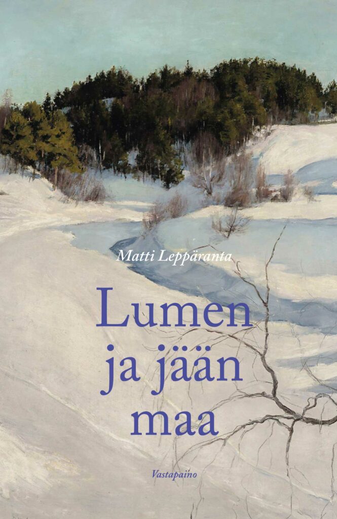 Leppäranta, Matti: Lumen ja jään maa